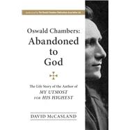 Oswald Chambers, Abandoned to God The Life Story of the Author of My Utmost for His Highest,9781572930506 Oswald Chambers, Abandoned to God The Life Story of the Author of My Utmost for His Highest,9781572930506