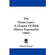 Syrian Leper : A Chapter of Bible History Expounded (1861),9781104430528 Syrian Leper : A Chapter of Bible History Expounded (1861),9781104430528
