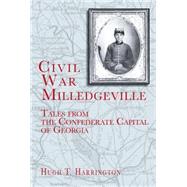 Civil War Milledgeville : Tales from the Confederate Capital of Georgia,9781596290532 Civil War Milledgeville : Tales from the Confederate Capital of Georgia,9781596290532