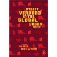 Street Vendors in the Global Urban Economy,9780203150542 Street Vendors in the Global Urban Economy,9780203150542