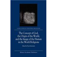 The Concept of God, the Origin of the World, and the Image of the Human in the World Religions,9781402000546 The Concept of God, the Origin of the World, and the Image of the Human in the World Religions,9781402000546