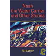 ISBN 9780595380558 product image for Noah the Water Carrier And Other Stories | upcitemdb.com