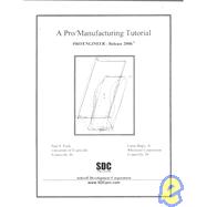 A Pro/Manufacturing Tutorial {Pro/Engineer Release: Pro-Engineer-Release 2000I2,9781585030576 A Pro/Manufacturing Tutorial {Pro/Engineer Release: Pro-Engineer-Release 2000I2,9781585030576
