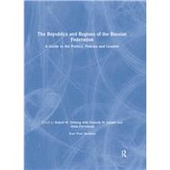 The Republics and Regions of the Russian Federation: A Guide to the Politics, Policies and Leaders,9781315500577 The Republics and Regions of the Russian Federation: A Guide to the Politics, Policies and Leaders,9781315500577