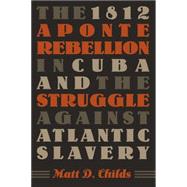The 1812 Aponte Rebellion in Cuba And the Struggle Against Atlantic Slavery,9780807830581 The 1812 Aponte Rebellion in Cuba And the Struggle Against Atlantic Slavery,9780807830581