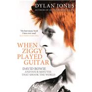 When Ziggy Played Guitar David Bowie and Four Minutes that Shook the World,9781786090638 When Ziggy Played Guitar David Bowie and Four Minutes that Shook the World,9781786090638