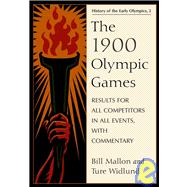 The 1900 Olympic Games: Results for All Competitors in All Events, With Commentary,9780786440641 The 1900 Olympic Games: Results for All Competitors in All Events, With Commentary,9780786440641