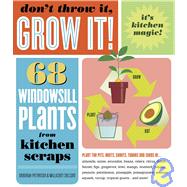Don't Throw It, Grow It! 68 windowsill plants from kitchen scraps,9781603420648 Don't Throw It, Grow It! 68 windowsill plants from kitchen scraps,9781603420648