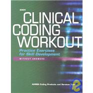Clinical Coding Workout Practice Exercises for Skill Development, 2004 Edition, without Answers,9781584260660 Clinical Coding Workout Practice Exercises for Skill Development, 2004 Edition, without Answers,9781584260660