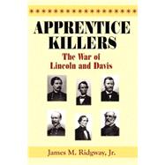 Apprentice Killers : The War of Lincoln and Davis,9781591290667 Apprentice Killers : The War of Lincoln and Davis,9781591290667