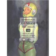 Mobile Suit Gundam: THE ORIGIN, Volume 7 Battle of Loum,9781939130679 Mobile Suit Gundam: THE ORIGIN, Volume 7 Battle of Loum,9781939130679