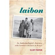 Laibon: An Anthropologist’s Journey with Samburu Diviners in Kenya,9780759120686 Laibon: An Anthropologist’s Journey with Samburu Diviners in Kenya,9780759120686