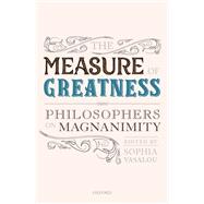 The Measure of Greatness Philosophers on Magnanimity,9780198840688 The Measure of Greatness Philosophers on Magnanimity,9780198840688