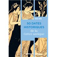 50 dates historiques de la Grèce antique,9782200640699 50 dates historiques de la Grèce antique,9782200640699