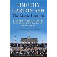 The Magic Lantern: The Revolution of '89 Witnessed in Warsaw, Budapest, Berlin and Prague,9781838950705 The Magic Lantern: The Revolution of '89 Witnessed in Warsaw, Budapest, Berlin and Prague,9781838950705