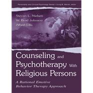Counseling and Psychotherapy With Religious Persons: A Rational Emotive Behavior Therapy Approach,9781410600707 Counseling and Psychotherapy With Religious Persons: A Rational Emotive Behavior Therapy Approach,9781410600707