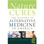 Nature Cures The History of Alternative Medicine in America,9780195140712 Nature Cures The History of Alternative Medicine in America,9780195140712