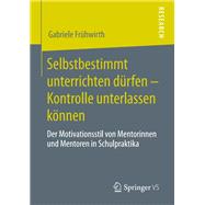 Selbstbestimmt unterrichten dürfen – Kontrolle unterlassen können,9783658290719 Selbstbestimmt unterrichten dürfen – Kontrolle unterlassen können,9783658290719