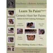 Learn to Paint Part 1: Genesis Heat Set Paints Coloring Techniques - Peaches and Cream Reborns and Doll Making Kits - Excellence in Reborn Artistry#8482; Series,9780615180731 Learn to Paint Part 1: Genesis Heat Set Paints Coloring Techniques - Peaches and Cream Reborns and Doll Making Kits - Excellence in Reborn Artistry#8482; Series,9780615180731