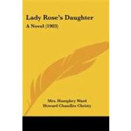Lady Rose's Daughter : A Novel (1903),9781437150735 Lady Rose's Daughter : A Novel (1903),9781437150735