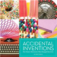 Accidental Inventions The Chance Discoveries That Changed Our Lives,9781608870738 Accidental Inventions The Chance Discoveries That Changed Our Lives,9781608870738