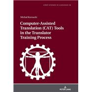 Computer-Assisted Translation (CAT) Tools in the Translator Training Process,9783631770740 Computer-Assisted Translation (CAT) Tools in the Translator Training Process,9783631770740