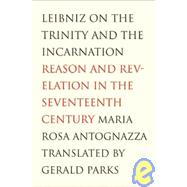Leibniz on the Trinity and the Incarnation : Reason and Revelation in the Seventeenth Century,9780300100747 Leibniz on the Trinity and the Incarnation : Reason and Revelation in the Seventeenth Century,9780300100747