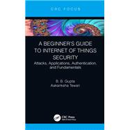 A Beginner’s Guide to Internet of Things Security,9781032400754 A Beginner’s Guide to Internet of Things Security,9781032400754