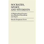 Socrates, Sport, and Students A Philosophical Inquiry into Physical Education and Sport,9780761820802 Socrates, Sport, and Students A Philosophical Inquiry into Physical Education and Sport,9780761820802