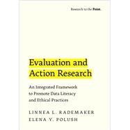 Evaluation and Action Research An Integrated Framework to Promote Data Literacy and Ethical Practices,9780197620823 Evaluation and Action Research An Integrated Framework to Promote Data Literacy and Ethical Practices,9780197620823