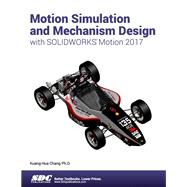 Motion Simulation and Mechanism Design With Solidworks Motion 2017,9781630570828 Motion Simulation and Mechanism Design With Solidworks Motion 2017,9781630570828