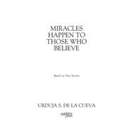 MIRACLES HAPPEN TO THOSE WHO BELIEVE,9781977260833 MIRACLES HAPPEN TO THOSE WHO BELIEVE,9781977260833