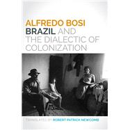 Brazil and the Dialectic of Colonization,9780252080845 Brazil and the Dialectic of Colonization,9780252080845