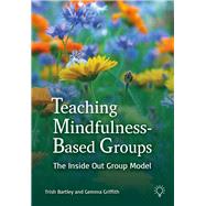 Teaching Mindfulness-Based Groups The Inside Out Group Model,9781803880846 Teaching Mindfulness-Based Groups The Inside Out Group Model,9781803880846