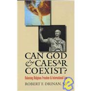 Can God and Caesar Coexist? : Balancing Religious Freedom and International Law,9780300100860 Can God and Caesar Coexist? : Balancing Religious Freedom and International Law,9780300100860