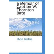 A Memoir of Caption W. Thornton Bate,9781110510863 A Memoir of Caption W. Thornton Bate,9781110510863