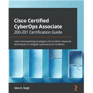Cisco Certified CyberOps Associate 200-201 Certification Guide,9781800560871 Cisco Certified CyberOps Associate 200-201 Certification Guide,9781800560871