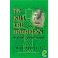 To Kill the Irishman,9780966250879 To Kill the Irishman,9780966250879