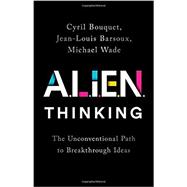 ALIEN Thinking The Unconventional Path to Breakthrough Ideas,9781541750913 ALIEN Thinking The Unconventional Path to Breakthrough Ideas,9781541750913