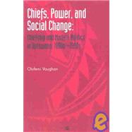 Chiefs, Power, and Social Change : Chiefship and Modern Politics in Botswana, 1880s-1990s,9781592210947 Chiefs, Power, and Social Change : Chiefship and Modern Politics in Botswana, 1880s-1990s,9781592210947