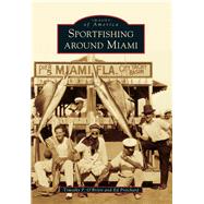 Sportfishing Around Miami,9781467110969 Sportfishing Around Miami,9781467110969