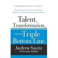 Talent, Transformation, and the Triple Bottom Line How Companies Can Leverage Human Resources to Achieve Sustainable Growth,9781118140970 Talent, Transformation, and the Triple Bottom Line How Companies Can Leverage Human Resources to Achieve Sustainable Growth,9781118140970