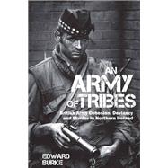 An Army of Tribes British Army Cohesion, Deviancy and Murder in Northern Ireland,9781786940971 An Army of Tribes British Army Cohesion, Deviancy and Murder in Northern Ireland,9781786940971