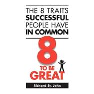 The 8 Traits Successful People Have in Common: 8 to Be Great,9780973900972 The 8 Traits Successful People Have in Common: 8 to Be Great,9780973900972