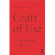 Craft of Use: Post-growth Fashion,9781138021006 Craft of Use: Post-growth Fashion,9781138021006