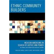 Ethnic Community Builders Mexican-Americans in Search of Justice and Power,9780759111011 Ethnic Community Builders Mexican-Americans in Search of Justice and Power,9780759111011