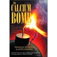 The Calcium Bomb: The Nanobacteria Link to Heart Disease & Cancer,9781594111013 The Calcium Bomb: The Nanobacteria Link to Heart Disease & Cancer,9781594111013