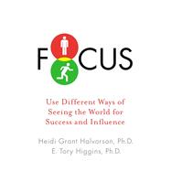 Focus : Use Different Ways of Seeing the World to Power Success and Influence,9781594631023 Focus : Use Different Ways of Seeing the World to Power Success and Influence,9781594631023