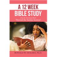 A 12 Week Bible Study from the Devotional Book “Beyond the Sunday Sermon”,9798823021050 A 12 Week Bible Study from the Devotional Book “Beyond the Sunday Sermon”,9798823021050