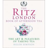 The Ritz London Book of Afternoon Tea: The Art And Pleasures of Taking Tea,9780091881054 The Ritz London Book of Afternoon Tea: The Art And Pleasures of Taking Tea,9780091881054